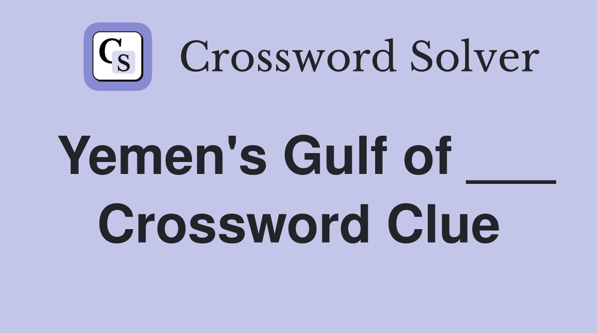 Yemen's Gulf of ___ Crossword Clue Answers Crossword Solver